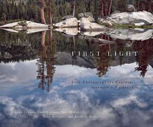 First Light: Five Photographers Explore Yosemite's Wilderness de Charles Cramer