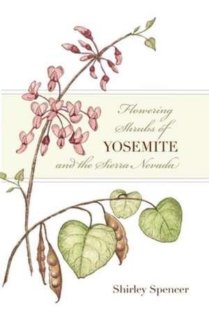 Flowering Shrubs of Yosemite and the Sierra Nevada de Shirley Spencer