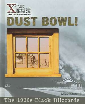 Dust Bowl!: The 1930s Black Blizzards de Richard H. Levey