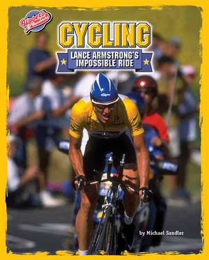 Cycling: Lance Armstrong's Impossible Ride de Michael Sandler