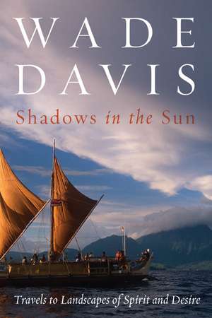 Shadows in the Sun de Wade Davis