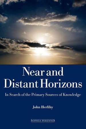 Near and Distant Horizons: In Search of the Primary Sources of Knowledge de John Herlihy