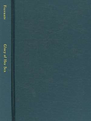 To the Glory of Her Sex: Women's Roles in the Composition of Medieval Texts de Joanm Ferrante