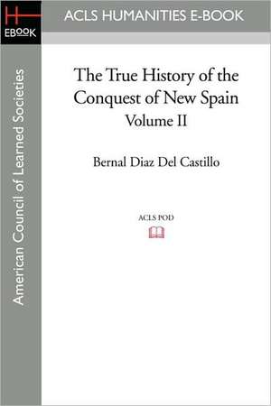 The True History of the Conquest of New Spain, Volume 2 de Bernal Diaz Del Castillo