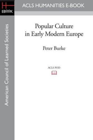 Popular Culture in Early Modern Europe de Peter Burke