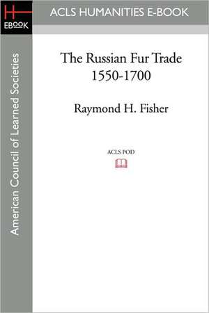 The Russian Fur Trade 1550-1700 de Raymond H. Fisher