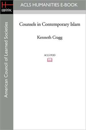 Counsels in Contemporary Islam de Kenneth Cragg