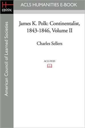 James K. Polk: Continentalist, 1843-1846 Volume II de Charles Sellers