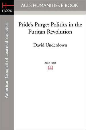 Pride's Purge: Politics in the Puritan Revolution de David Underdown