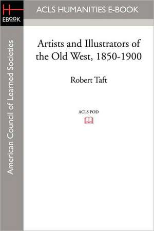 Artists and Illustrators of the Old West, 1850-1900 de Robert Taft