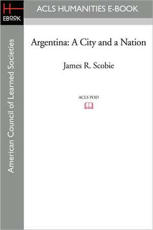 Argentina: A City and a Nation de James R. Scobie