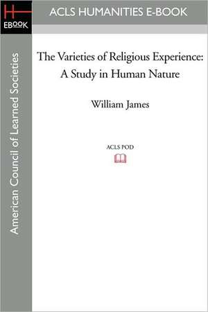 The Varieties of Religious Experience: A Study in Human Nature de William James