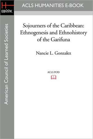 Sojourners of the Caribbean: Ethnogenesis and Ethnohistory of the Garifuna de Nancie L. Gonzalez