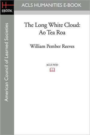 The Long White Cloud: Ao Tea Roa de William Pember Reeves