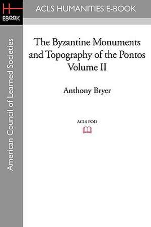 The Byzantine Monuments and Topography of the Pontos Volume II de Anthony Bryer