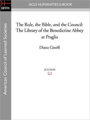 The Rule, the Bible, and the Council: The Library of the Benedictine Abbey at Praglia de Diana Gisolfi