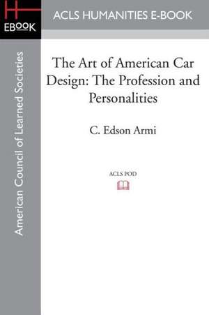 The Art of American Car Design: The Profession and Personalities de C. Edson Armi