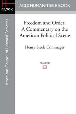 Freedom and Order: A Commentary on the American Political Scene de Henry Steele Commager