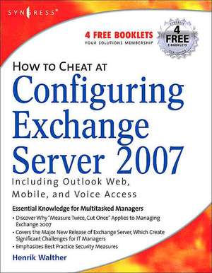 How to Cheat at Configuring Exchange Server 2007: Including Outlook Web, Mobile, and Voice Access de Henrik Walther