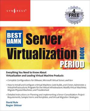 The Best Damn Server Virtualization Book Period: Including Vmware, Xen, and Microsoft Virtual Server de Rogier Dittner