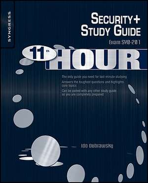 Eleventh Hour Security+: Exam SY0-201 Study Guide de Ido Dubrawsky