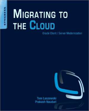 Migrating to the Cloud: Oracle Client/Server Modernization de Tom Laszewski