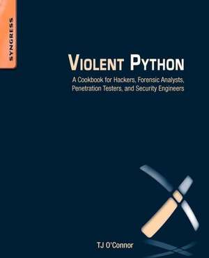 Violent Python: A Cookbook for Hackers, Forensic Analysts, Penetration Testers and Security Engineers de Tj O'Connor