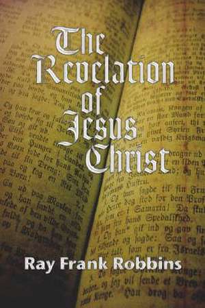 The Revelation of Jesus Christ de Ray F. Robbins