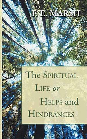 The Spiritual Life, or Helps and Hindrances de F. E. Marsh