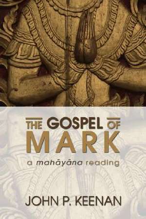 The Gospel of Mark: A Mahayana Reading de John P. Keenan