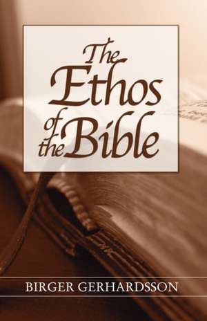 The Ethos of the Bible de Birger Gerhardsson