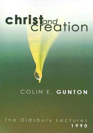 Christ and Creation: The Didsbury Lectures, 1990 de Colin E. Gunton