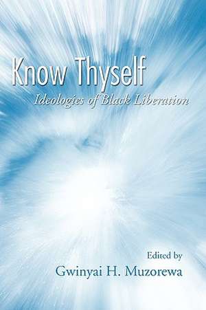 Know Thyself: Ideologies of Black Liberation de Gwinyai H. Muzorewa