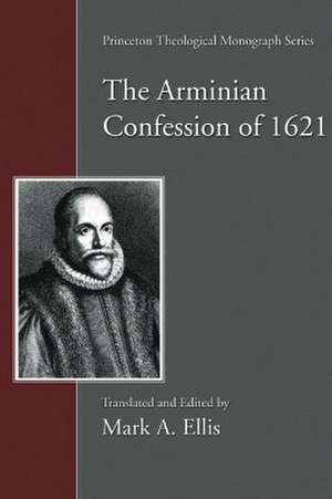 The Arminian Confession of 1621 de Mark A. Ellis