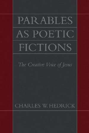 Parables as Poetic Fictions de Charles W. Hedrick