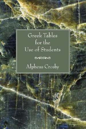 Greek Tables for the Use of Students de Alpheus Crosby