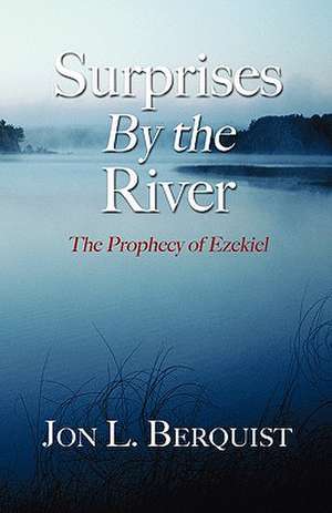 Surprises by the River: The Prophecy of Ezekiel de Jon L. Berquist