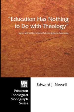 Education Has Nothing to Do with Theology: James Michael Lee's Social Science Religious Instruction de Edward J. Newell