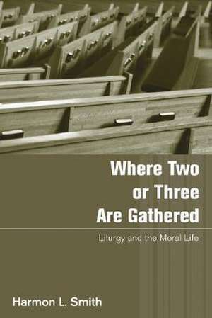 Where Two or Three Are Gathered de Harmon L. Smith