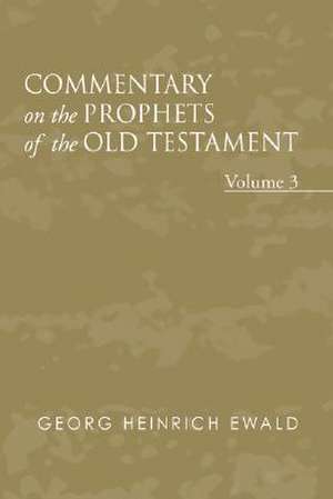 Commentary on the Prophets of the Old Testament, Volume 3 de Georg Heinrich Von Ewald