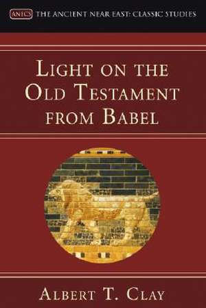 Light on the Old Testament from Babel de Albert T. Clay