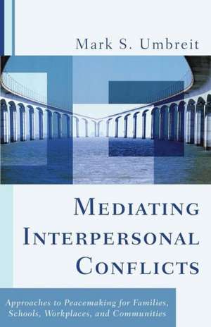 Mediating Interpersonal Conflicts de Mark S Umbreit