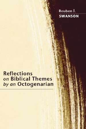 Reflections on Biblical Themes by an Octogenarian de Reuben J. Swanson