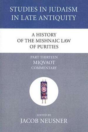 A History of the Mishnaic Law of Purities, Part Thirteen de Jacob Neusner