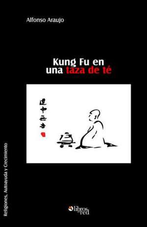 Kung Fu en una taza de te de Alfonso Araujo