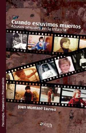 Cuando Estuvimos Muertos. Abusos Sexuales En La Infancia de Joan Montane