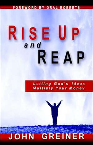 Rise Up and Reap de John Greiner