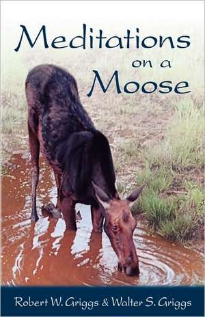 Meditations on a Moose de Walter S. Griggs