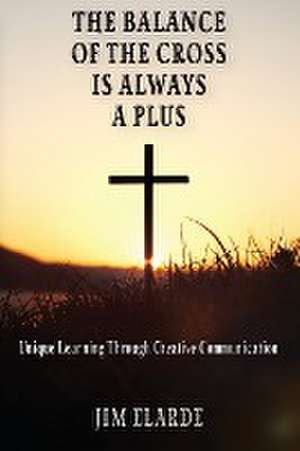 The Balance of the Cross is Always a Plus de Jim Elarde