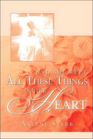 And She Kept All These Things in Her Heart de Arlene Starr